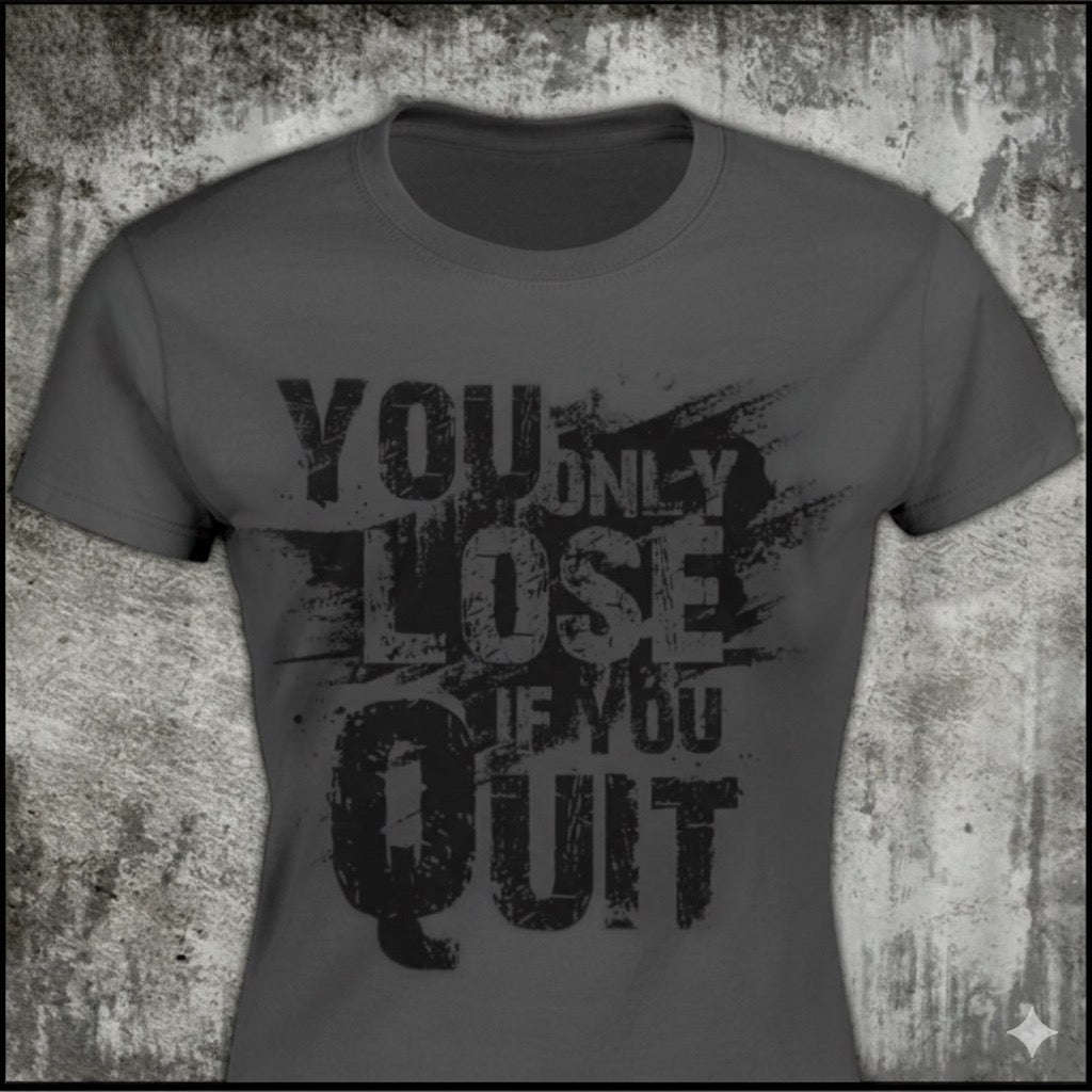 You Only Lose If You Quit - Women's